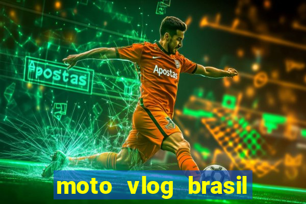 moto vlog brasil dinheiro infinito