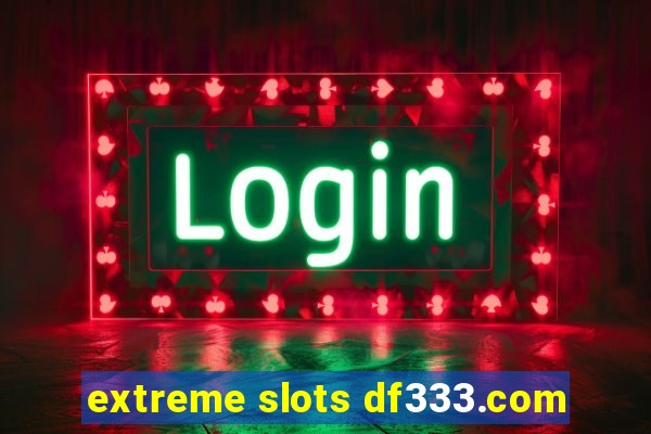 extreme slots df333.com