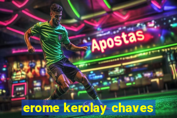 erome kerolay chaves