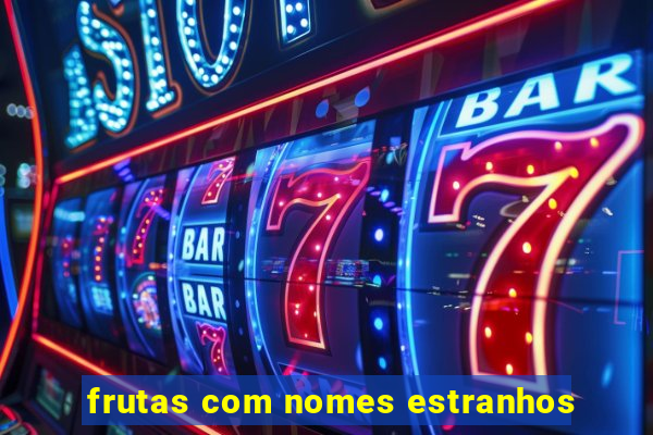 frutas com nomes estranhos