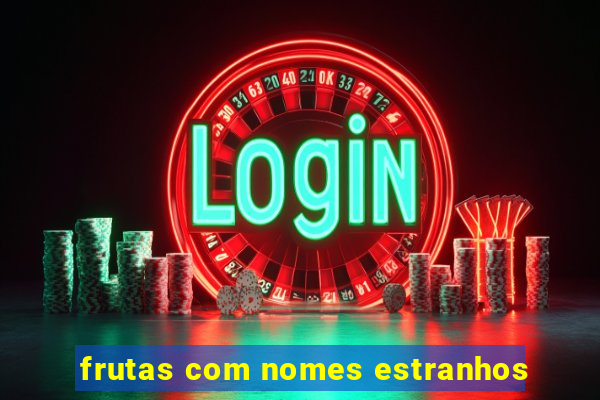 frutas com nomes estranhos