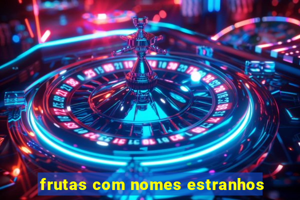 frutas com nomes estranhos
