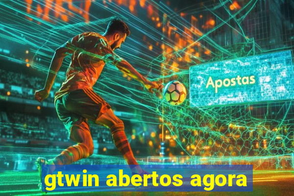 gtwin abertos agora