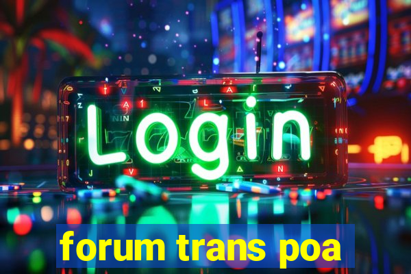 forum trans poa