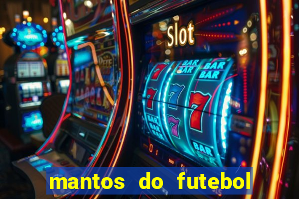 mantos do futebol jogos de hoje
