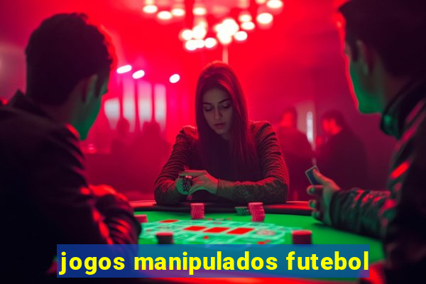 jogos manipulados futebol