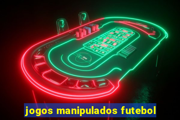 jogos manipulados futebol