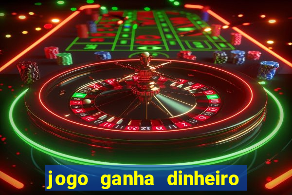 jogo ganha dinheiro de verdade