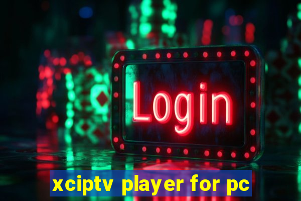 xciptv player for pc