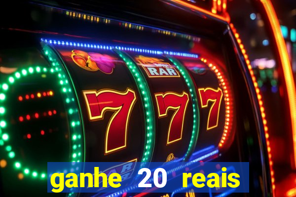 ganhe 20 reais para apostar