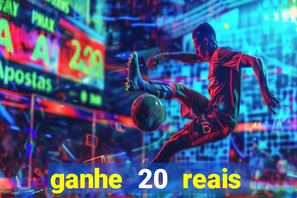 ganhe 20 reais para apostar