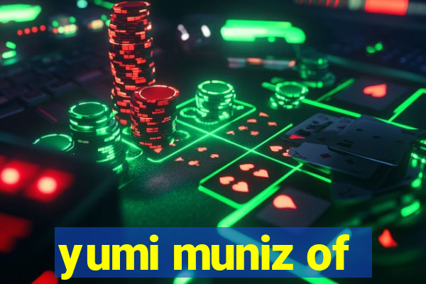 yumi muniz of