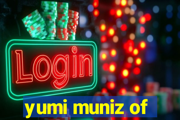yumi muniz of