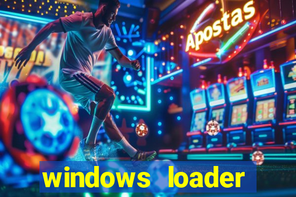 windows loader ativador windows 7