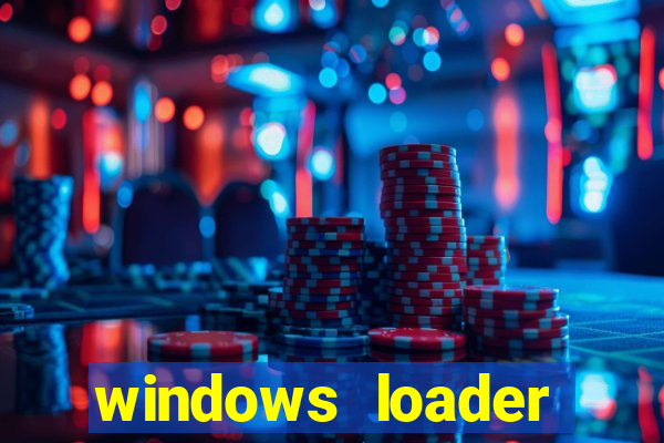 windows loader ativador windows 7