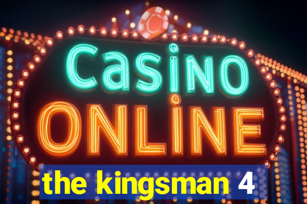 the kingsman 4