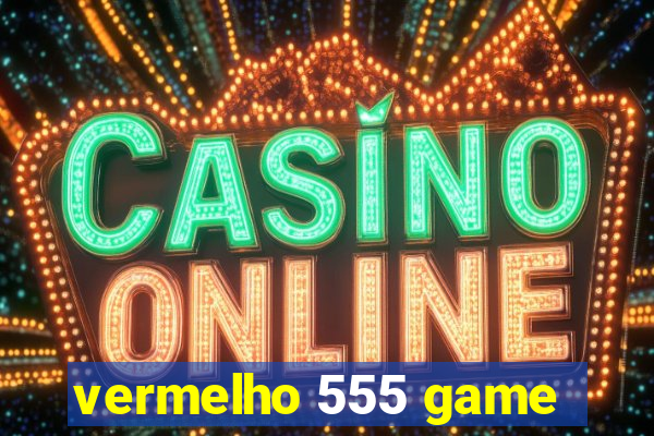 vermelho 555 game