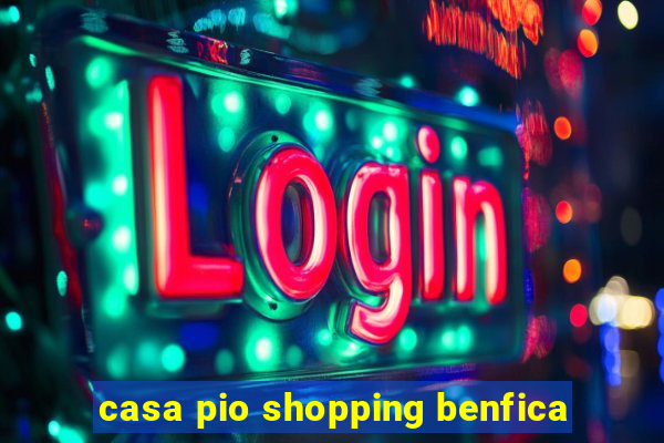 casa pio shopping benfica