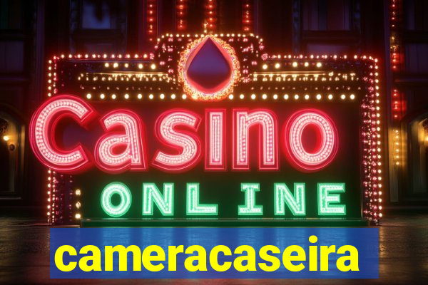 cameracaseira