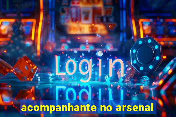 acompanhante no arsenal