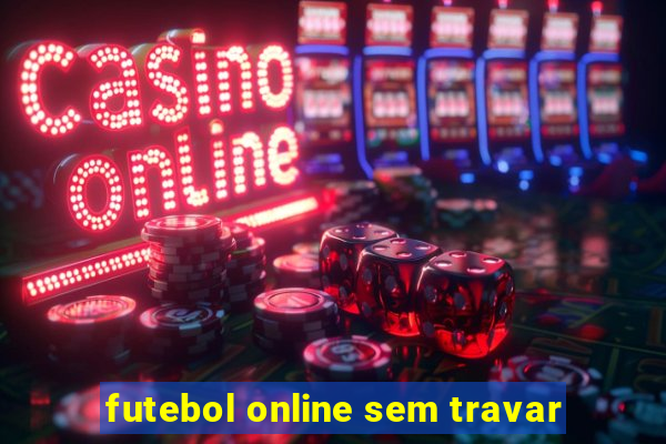 futebol online sem travar