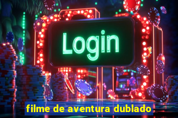 filme de aventura dublado