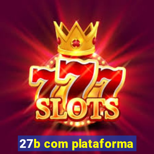 27b com plataforma