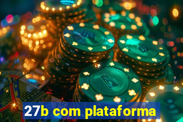 27b com plataforma