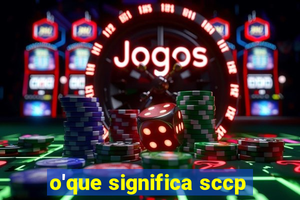 o'que significa sccp