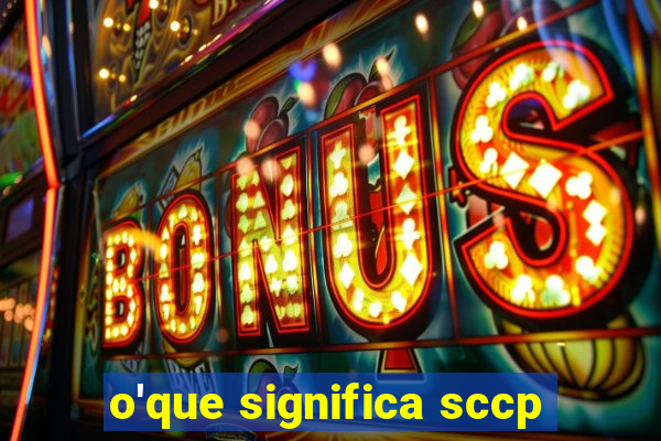 o'que significa sccp