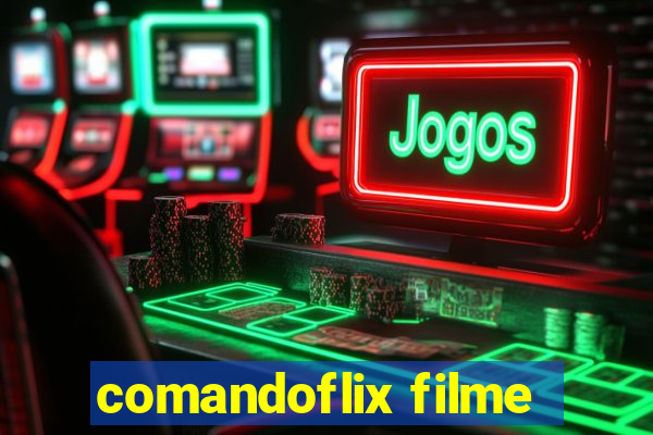 comandoflix filme