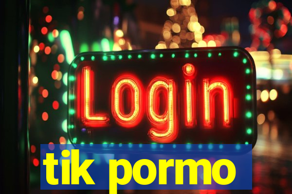 tik pormo