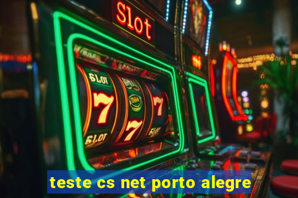 teste cs net porto alegre