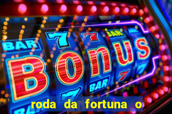 roda da fortuna o que ele sente por mim