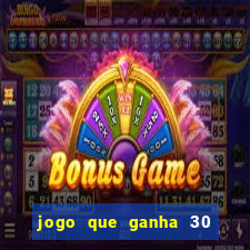 jogo que ganha 30 reais no cadastro
