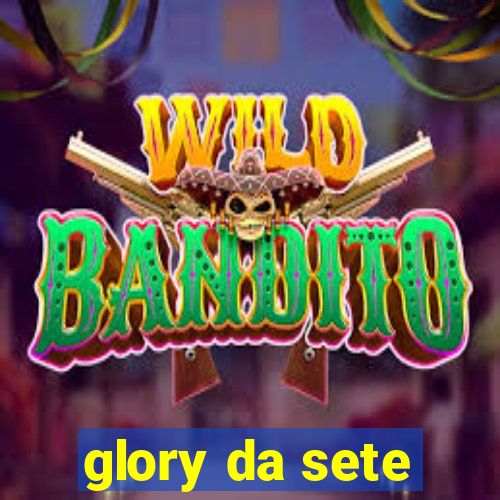 glory da sete