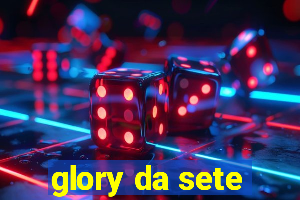 glory da sete