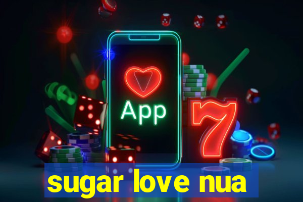 sugar love nua