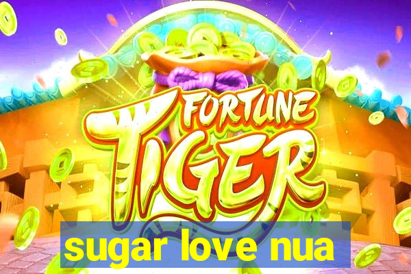 sugar love nua