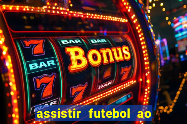 assistir futebol ao vivo multi canais