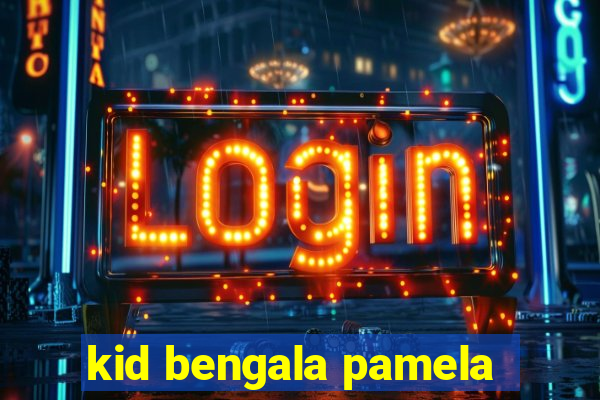 kid bengala pamela