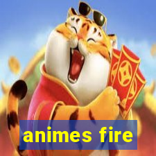 animes fire