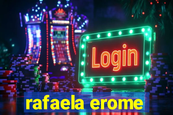 rafaela erome