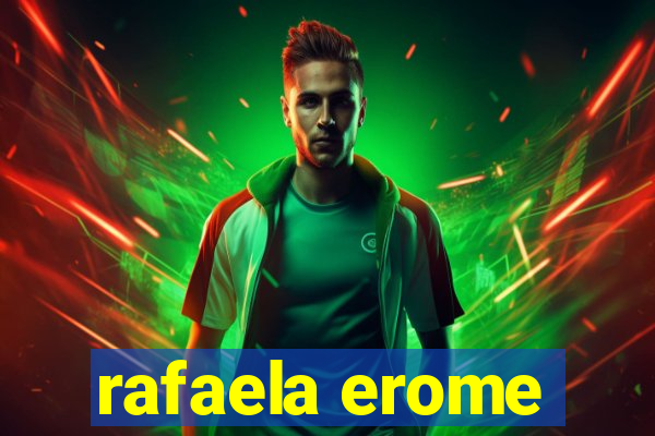 rafaela erome