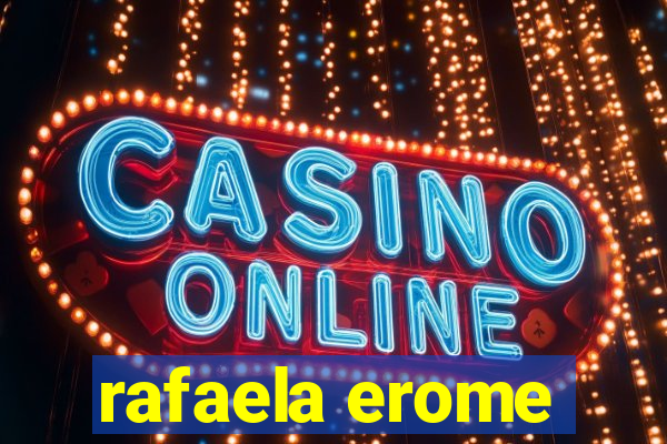 rafaela erome