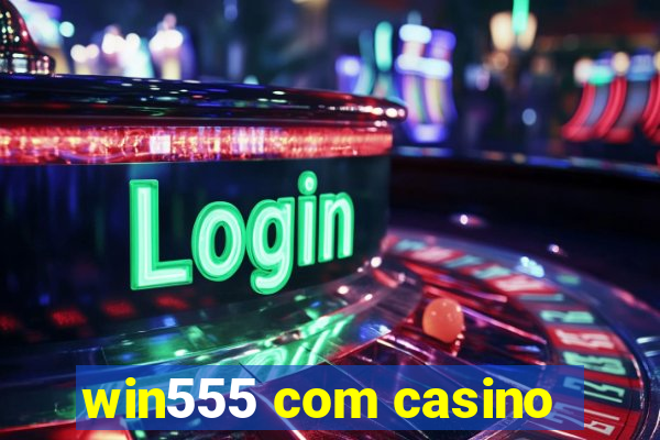 win555 com casino