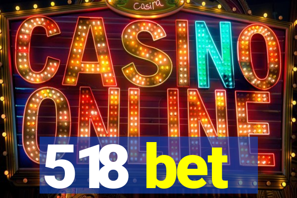 518 bet
