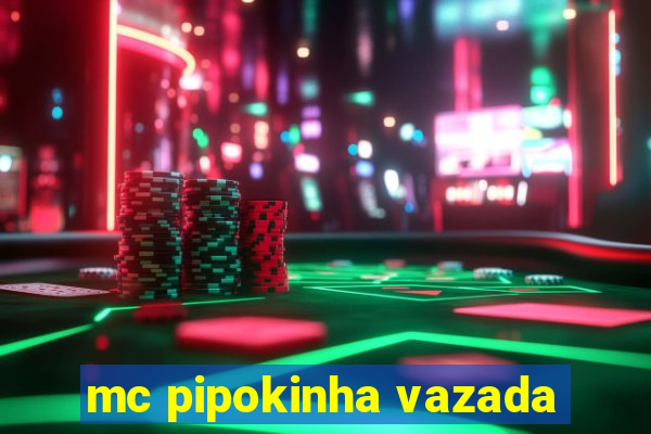 mc pipokinha vazada