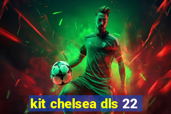 kit chelsea dls 22