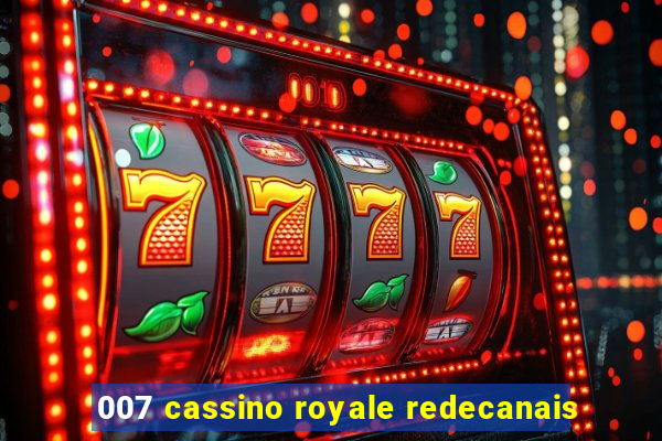 007 cassino royale redecanais